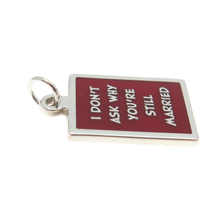 925 Sterling Silver Enamel "I Don't Ask Why You're Still Married" Charm Pendant