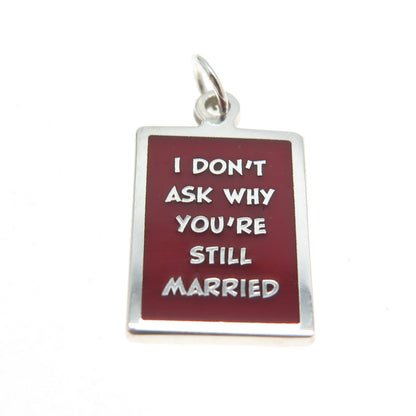 925 Sterling Silver Enamel "I Don't Ask Why You're Still Married" Charm Pendant