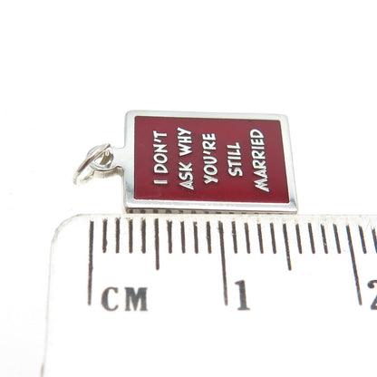 925 Sterling Silver Enamel "I Don't Ask Why You're Still Married" Charm Pendant