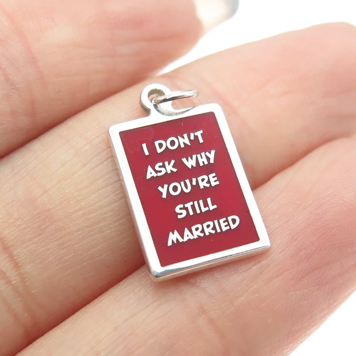 925 Sterling Silver Enamel "I Don't Ask Why You're Still Married" Charm Pendant