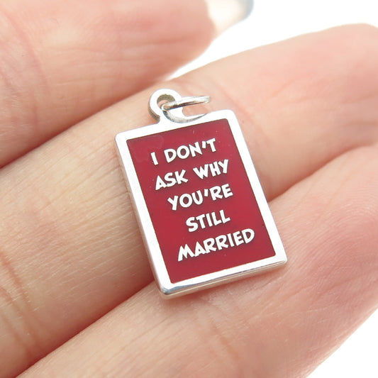 925 Sterling Silver Enamel "I Don't Ask Why You're Still Married" Charm Pendant